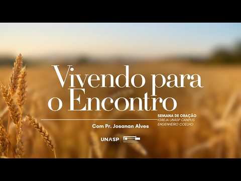 🟠 Semana de Oração Crescendo em Graça | Vivendo para o Encontro com Pr. Josanan Alves