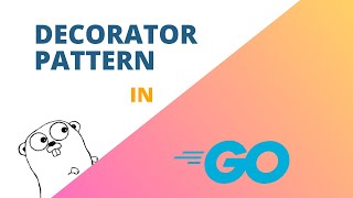 #7 Golang - Mastering the Decorator Pattern in Go