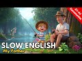 My Father A1 A2 Slow English Listening Speaking Practice With Subtitles