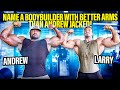 NAME A BODYBUILDER WITH BETTER ARMS THAN ANDREW JACKED!