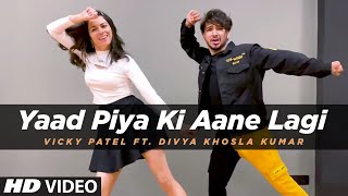 Dance Cover: Yaad Piya Ki Aane Lagi  ft Divya Khos