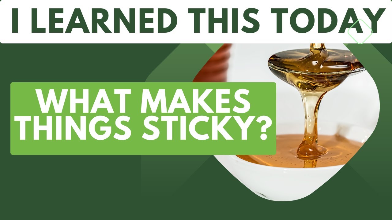 What makes things sticky? - I learned this today