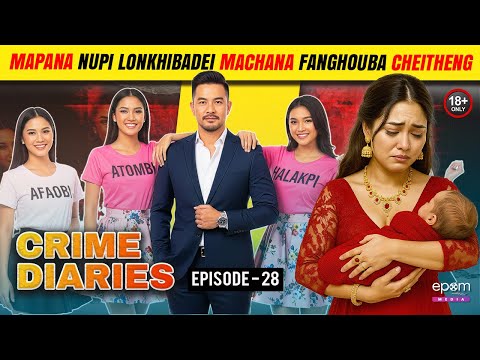 CRIME DIARIES - Episode 28 | Mapana Nupi Lonkhibadei Machana Fanghouba Cheitheng | EPOM MEDIA