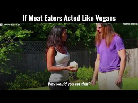 If Meat Eaters Acted Like Vegans