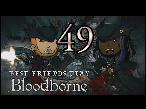 Best Friends Play Bloodborne (Part 49)