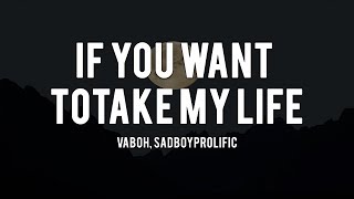 Vaboh - if you want to take my life (Lyrics) (ft. SadBoyProlific)