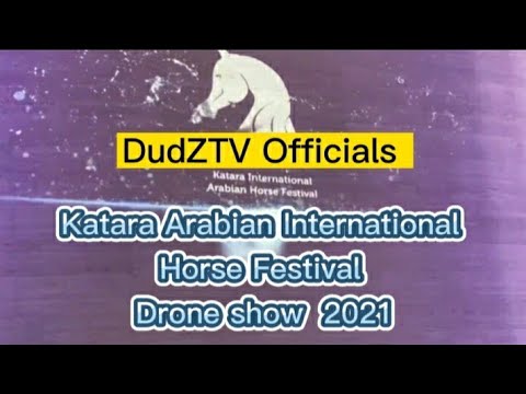KATARA ARABIAN INTERNATIONAL HORSE FESTIVAL 2021 DRONE SHOW