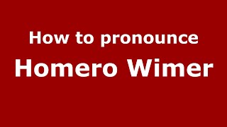 How to pronounce Homero Wimer