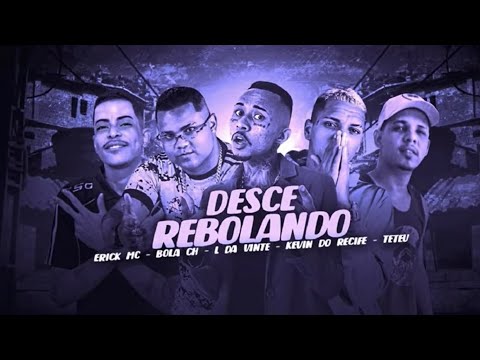 KEVIN DO RECIFE, ERICK MC, TETEU, BOLA CH E L DA VINTE - DESCE REBOLANDO