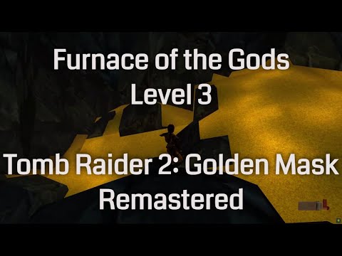 Furnace of the Gods - Tomb Raider 2: Golden Mask - Remastered (Level 3)