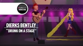 Dierks Bentley: "Drunk on a Stage"  (Radio.com Minimation)
