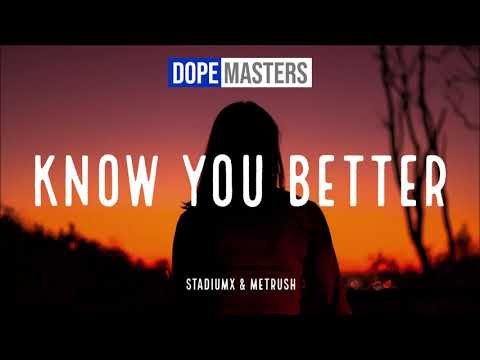 Stadiumx & Metrush - Know You Better (Official Audio)