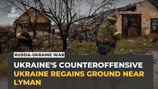 Ukraine recaptures over 125 square kilometers in eastern counteroffensive near Lyman