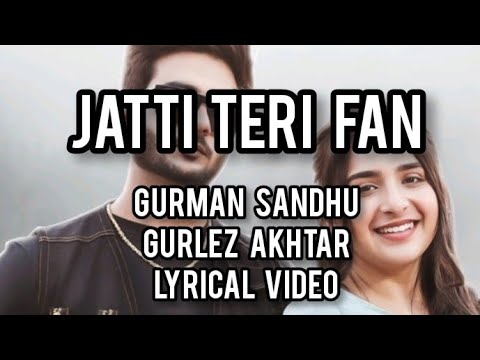 Jatti Teri Fan | Gurman Sandhu | Gurlez Akhtar | Jassi Lokha | Gur Sidhu | Lyrical Video