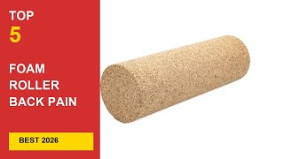 Best Foam Roller Back Pain in 2026 - Expert Reviews in 2026
