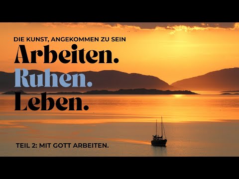 Arbeiten. Ruhen. Leben. Teil 2 Mit Gott arbeiten  I Gottesdienst