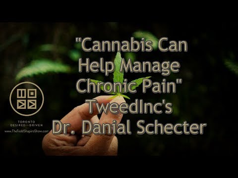 &amp;quot;Cannabis Can Help Manage Chronic Pain&amp;quot; TweedInc&amp;#39;s Dr. Danial Schecter