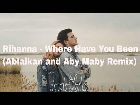Rihanna - Where Have You Been (Ablaikan & Aby Maby Remix)