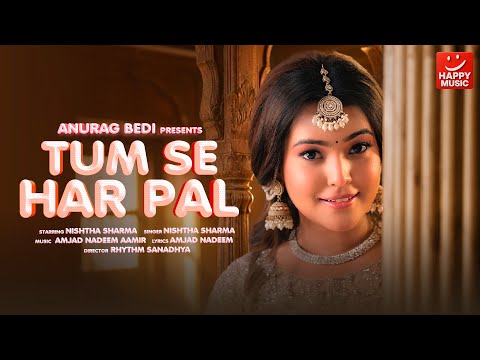 Tum se har pal | New Hindi Song 4K | Nishtha Sharma , Amjad Nadeem Aamir | Happy Music | Anurag Bedi