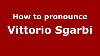 How to pronounce Vittorio Sgarbi