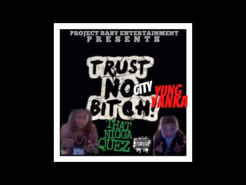 Cant Trust A City Bitch - That Nigga Quez Feat. Yung Yanka