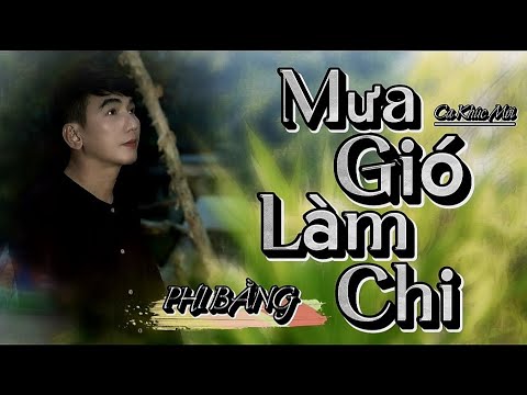 Mưa gió làm chi - Phi Bằng
