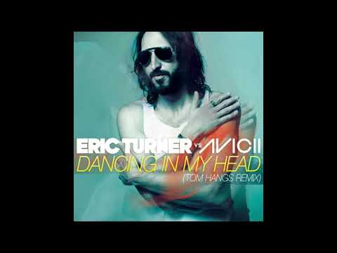 Eric Turner vs. Avicii - Dancing In My Head (Tom Hangs Remix/Eric Turner vs. Avicii)