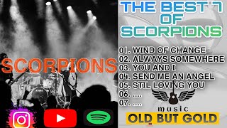 THE BEST 7 OF SCORPIONS | ALL TIME SCORPIONS | OLD BUT GOLD - WIND OF CHANGE