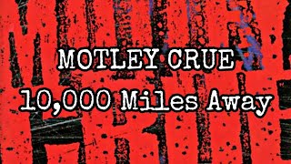 MOTLEY CRUE - 10,000 Miles Away (Lyric Video)