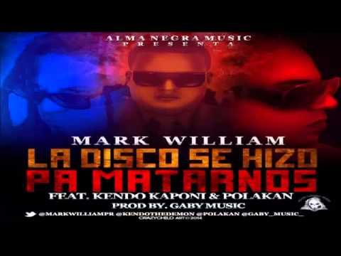 Mark William Ft Polakan & Kendo Kaponi - La Disco Se Hizo Pa Matarnos 2014