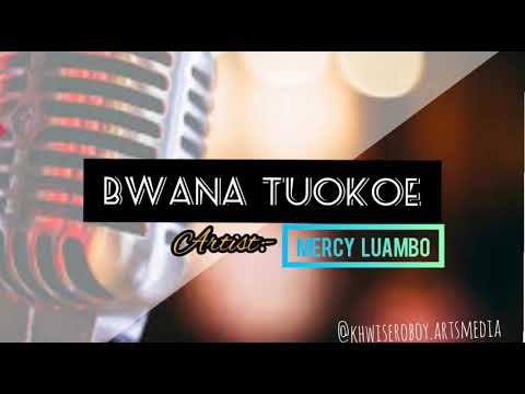 MERCY LUAMBO - BWANA TUOKOE (OFFICIAL MUSIC)