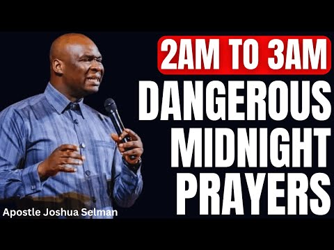 POWERFUL DANGEROUS MIDNIGHT PRAYERS TO COMMAND YOUR NIGHT WITH APOSTLE JOSHUA SELMAN