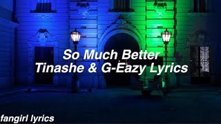 So Much Better || Tinashe &amp; G-Eazy Lyrics