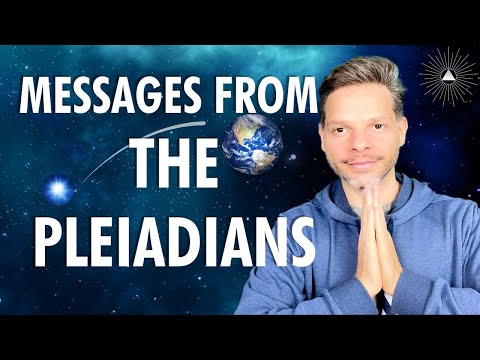 7 Messages The Pleiadians Want Us To Know