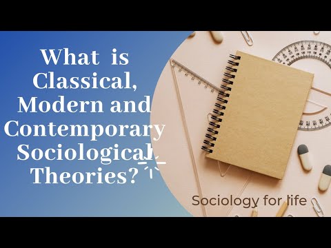 What is Classical, Modern and Contemporary Sociological Theory| Sociological Theories|