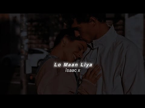 Lo Maan Liya (Slowed+Reverb) Arijit Singh | îsaac x