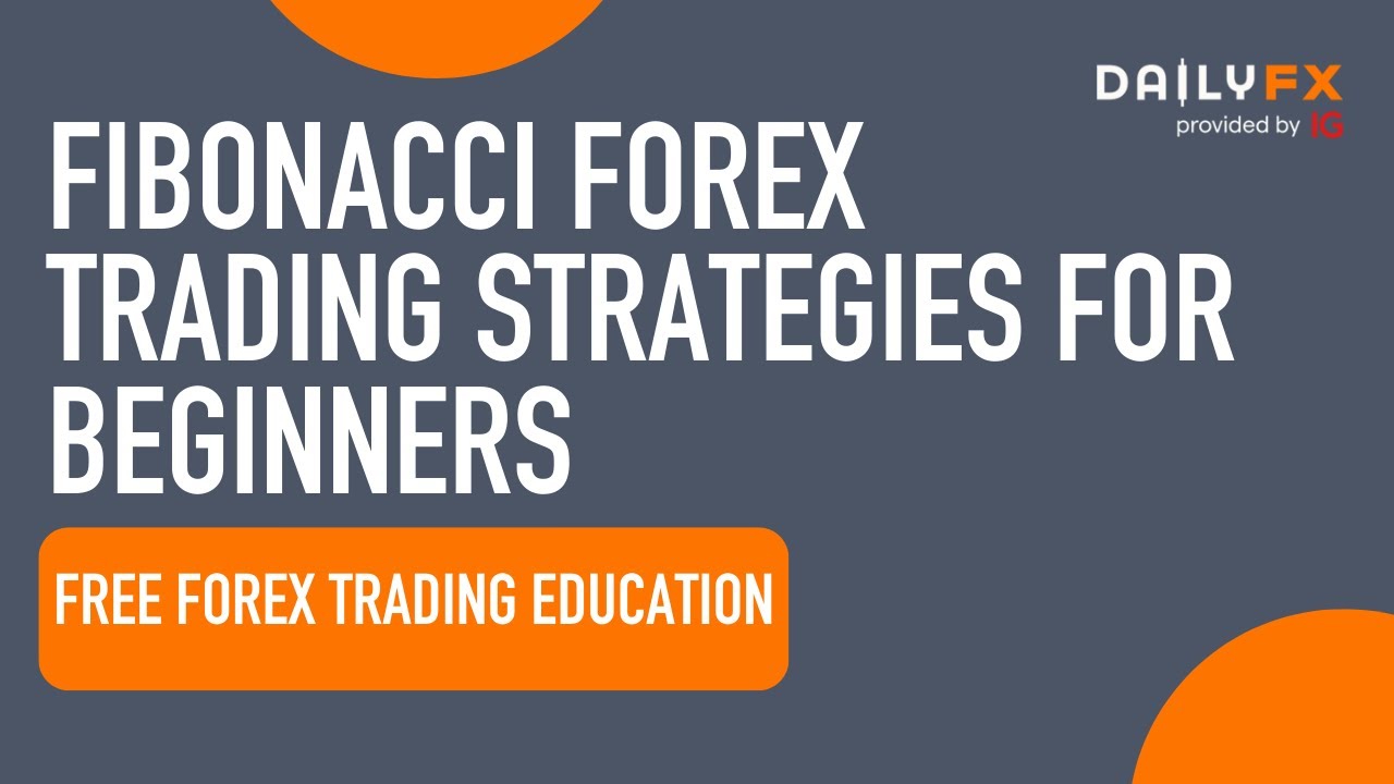 Fibonacci Forex Trading Strategies for Beginners
