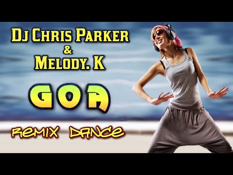 Dj Chris Parker & Melody.K - Goa. Remix.  Eurodance. (Dance Video)