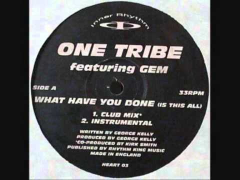 One Tribe Ft Gem - What Have You Done (Original Mix)