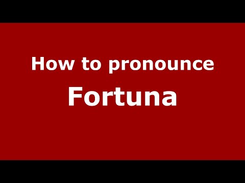 How to pronounce Fortuna