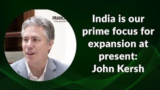 India is our prime focus for expansion at present says John Kersh image