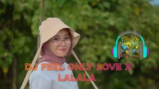 Download lagu DJ FEEL ONLY LOVE X LALALA mp3