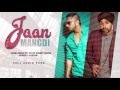 Jaan Mangdi ll Jassi Sidhu ft. Yo Yo Honey Singh || Full Song || Latest Punjabi Song