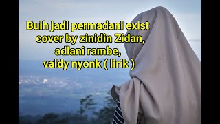 Download lagu Buih jadi permadani exist   cover by zinidin Zidan,adlani rambe, valdy nyonk  lirik  720p mp3