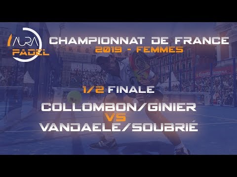 Championnats de France de Padel 2019 - 1/2 Dames - Collombon/Ginier vs Vandaele/Soubrié