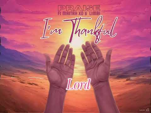 Praise ft Maitah_XO&LIMBI I - I’m Thankful 🙏🏽