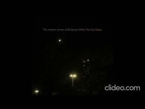 The Ambient Drones of Bill Baxter - While The City Sleeps (2022) Full Album