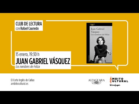 Club de lectura l 'Los nombres de Feliza', de Juan Gabriel Vásquez
