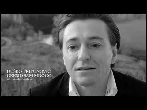 DUŠKO TRIFUNOVIĆ - GREŠIO SAM MNOGO  (Govori: Mile Vasiljević)