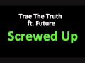 Trae The Truth Ft. Future - Screwed Up (Prod. by ...